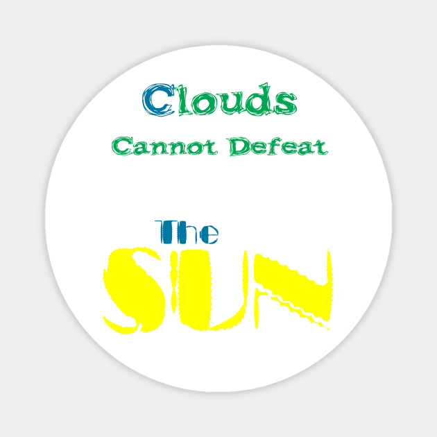 Clouds cannot defeat the sun | optimism Magnet by TeePwr